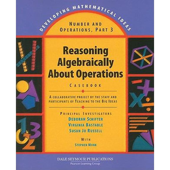 Pre-Owned Number and Operations, Part 3: Reasoning Algebraically about Operations Casebook (Developing Mathematical Ideas) (Paperback) 1428405178 9781428405172