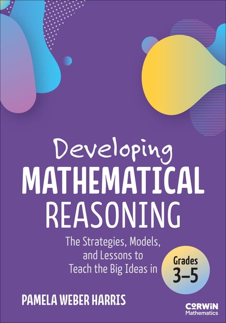 Developing Mathematical Reasoning: The Strategies, Models, and Lessons to Teach the Big Ideas in Grades 3-5, (Paperback)