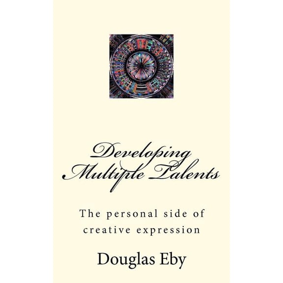 Developing Multiple Talents: The Personal Side of Creative Expression