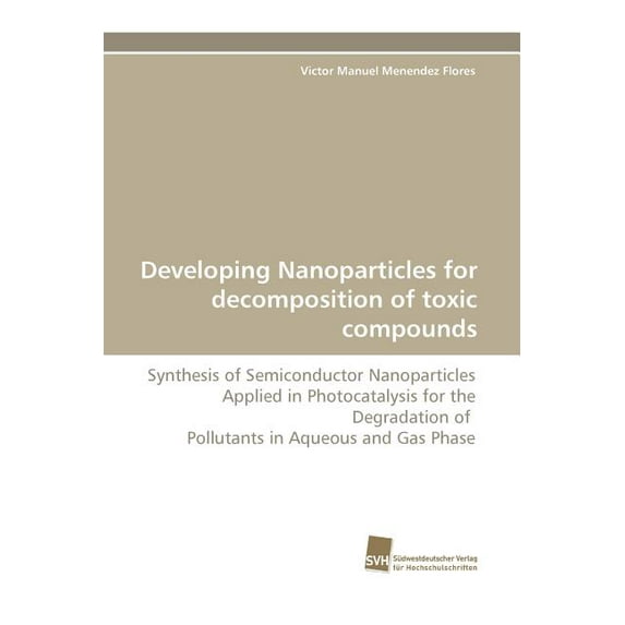 Developing Nanoparticles for Decomposition of Toxic Compounds (Paperback)