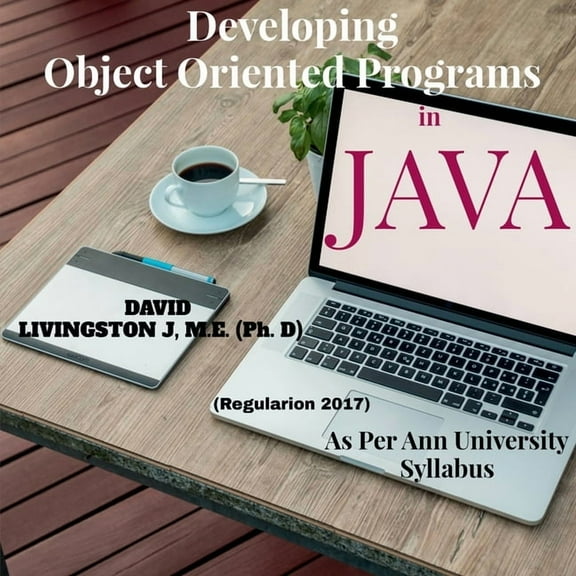 Developing Object Oriented Programs in Java: Theory & Practice on OOP as per Anna University Syllabus, (Paperback)