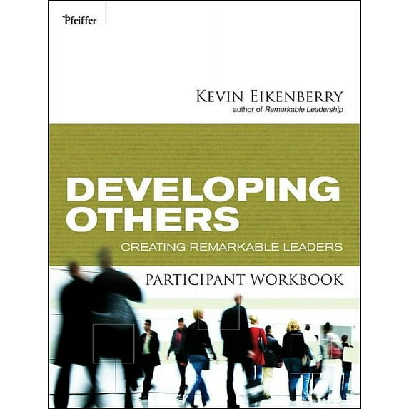 Developing Others Participant Workbook: Creating Remarkable Leaders Paperback 0470501863 9780470501863 Kevin Eikenberry
