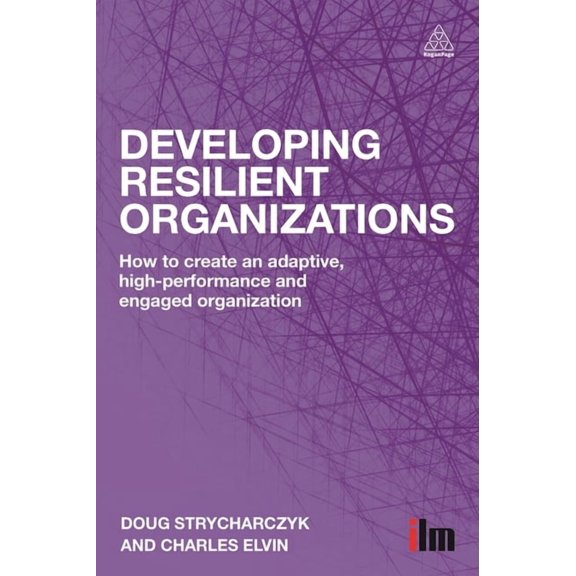 Developing Resilient Organizations: How to Create an Adaptive, High-Performance and Engaged Organization, (Hardcover)
