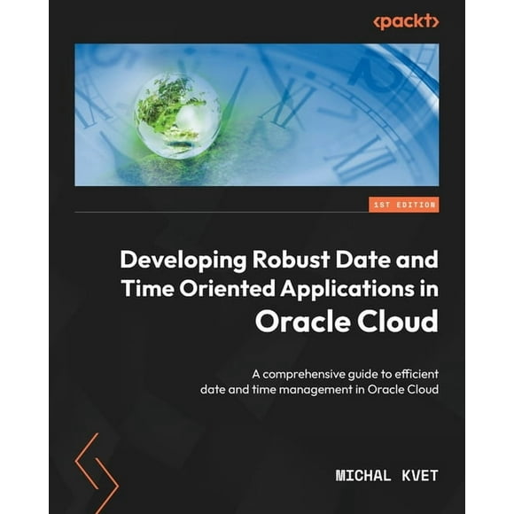 Developing Robust Date and Time Oriented Applications in Oracle Cloud: A comprehensive guide to efficient date and time , (Paperback)