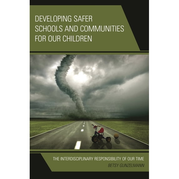 Developing Safer Schools and Communities for Our Children: The Interdisciplinary Responsibility of Our Time, (Paperback)