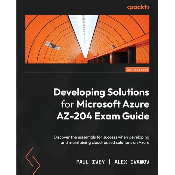 Developing Solutions for Microsoft Azure AZ-204 Exam Guide: Discover the essentials for success when developing and main, (Paperback)