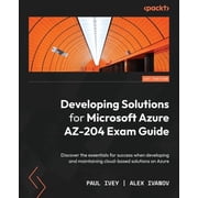 Developing Solutions for Microsoft Azure AZ-204 Exam Guide Discover the essentials for success when developing and main, Paperback