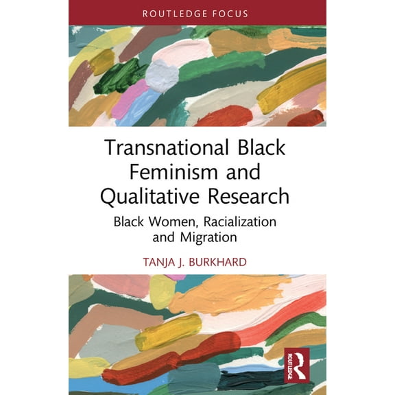 Developing Traditions in Qualitative Inq Transnational Black Feminism and Qualitative Research: Black Women, Racialization and Migration, (Paperback)