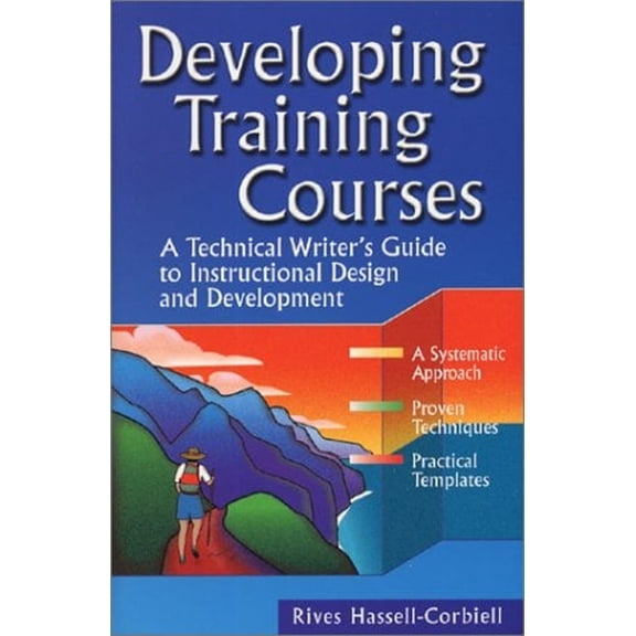 Pre-Owned Developing Training Courses: A Technical Writer's Guide to Instructional Design and Development (Paperback) 0970145403 9780970145406