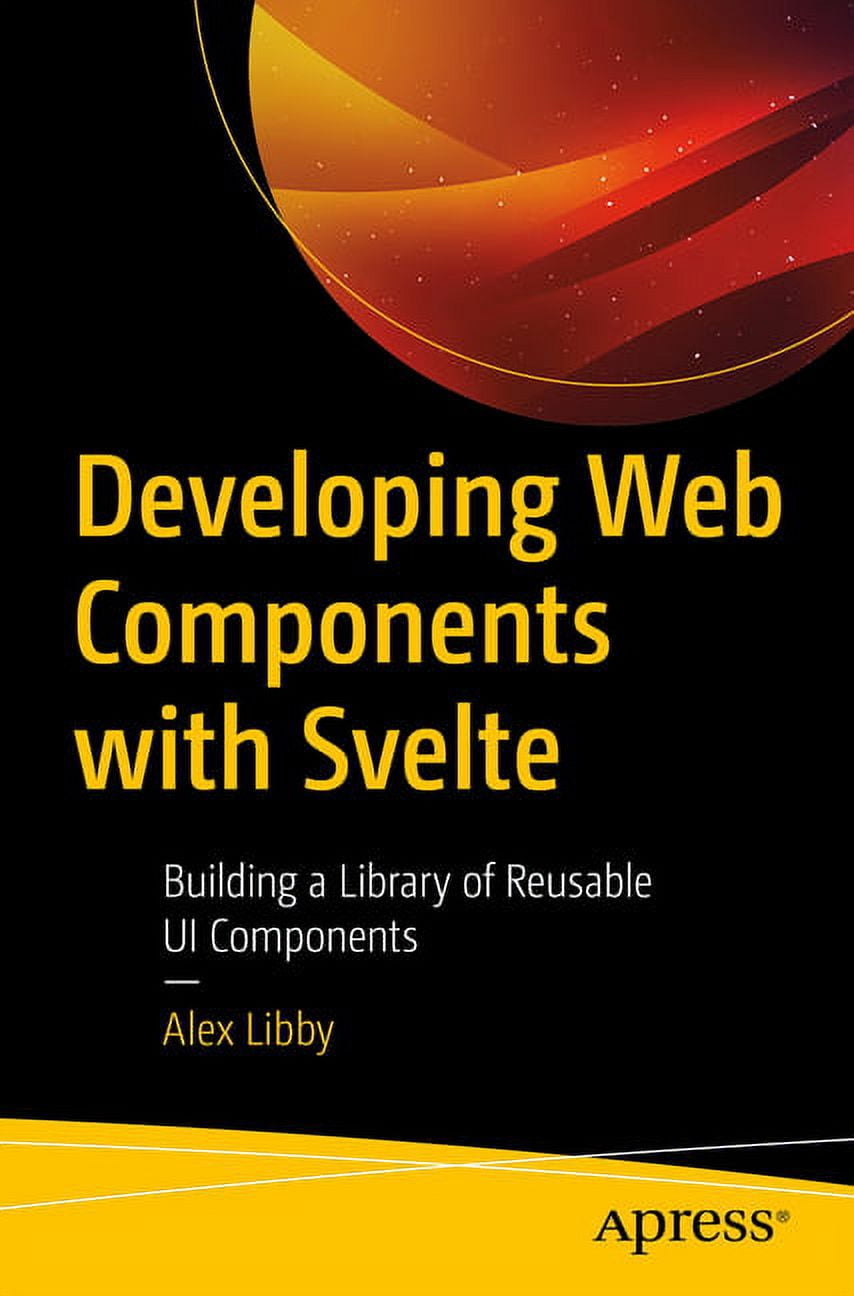 Developing Web Components with Svelte: Building a Library of Reusable ...