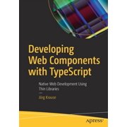 Developing Web Components with Typescript: Native Web Development Using Thin Libraries, (Paperback)