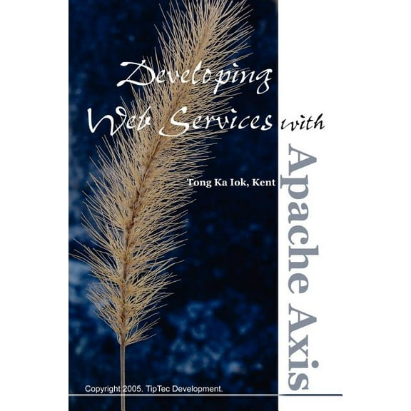 Developing Web Services with Apache Axis  Paperback  Kent Tong Ka Iok