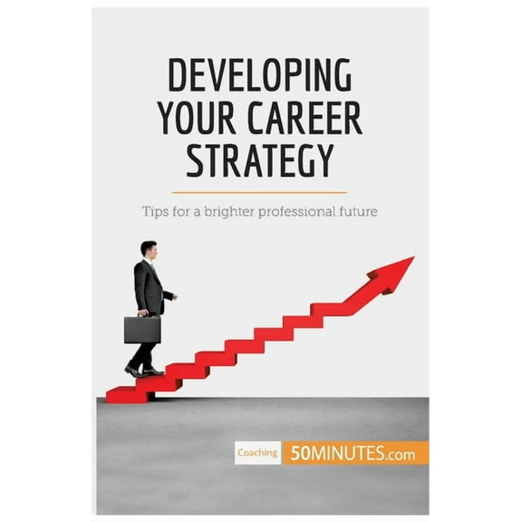 Developing Your Career Strategy: Tips for a brighter professional future, (Paperback)