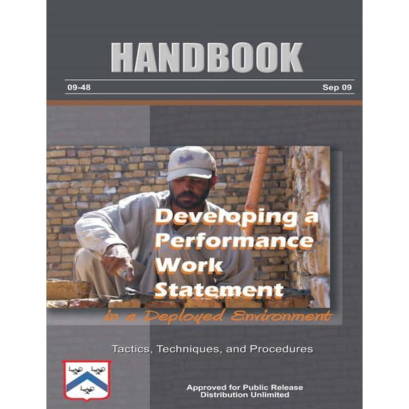 Developing a Performance Work Statement in a Deployed Environment - Tactics, Techniques, and Procedures: Handbook 09-48 (Paperback)