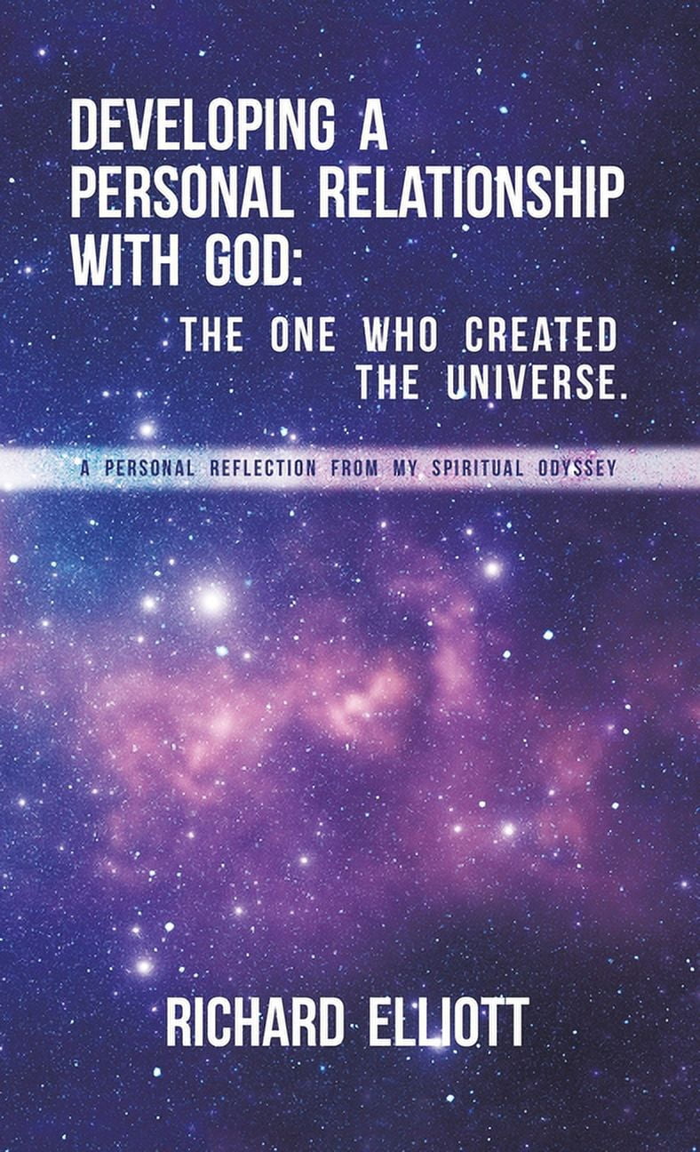 Developing a Personal Relationship with God: The One Who Created the ...