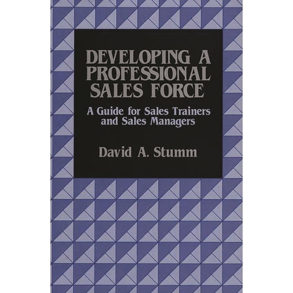Developing a Professional Sales Force: A Guide for Sales Trainers and Sales Managers, (Hardcover)