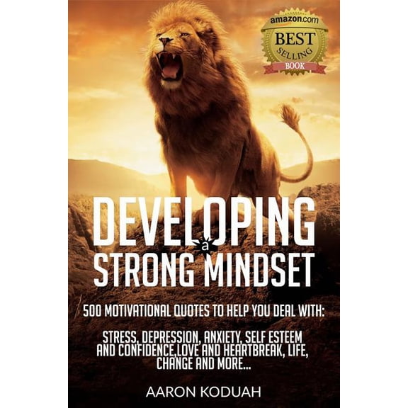 Developing a Strong Mindset: 500 Motivational Quotes That Are Designed To Help You Through Bad Times. Perfect For Dealin, (Paperback)