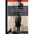 thumbnail image 1 of Developing an Institutionalized Advisory Capability, (Paperback), 1 of 1