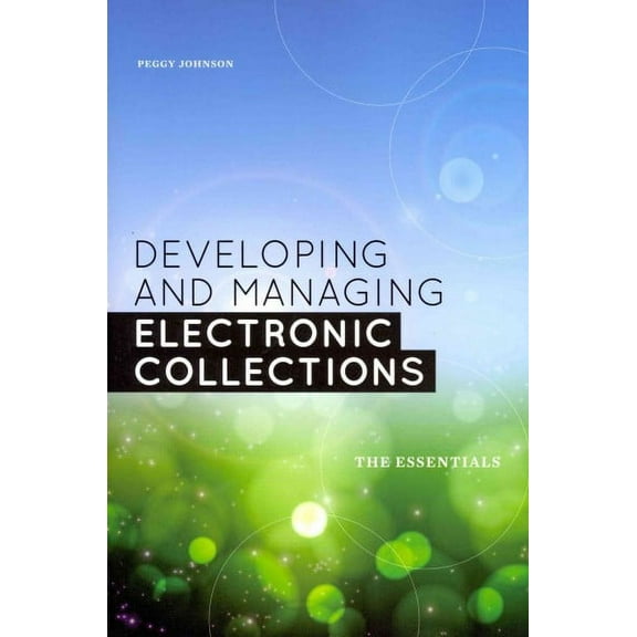 Developing and Managing Electronic Collections : The Essentials (Paperback)