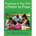 thumbnail image 1 of Developing in Your Child a Passion for Prayer: 6 Basic Steps to Attaining Powerful Prayer 4 Life, (Paperback), 1 of 1