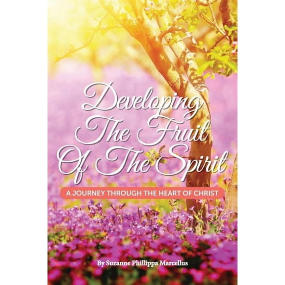 Developing the Fruit of the Spirit: A Journey Through the Heart of Christ (Paperback)