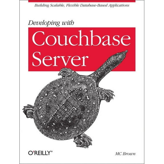 Developing with Couchbase Server: Building Scalable, Flexible Database-Based Applications (Paperback)