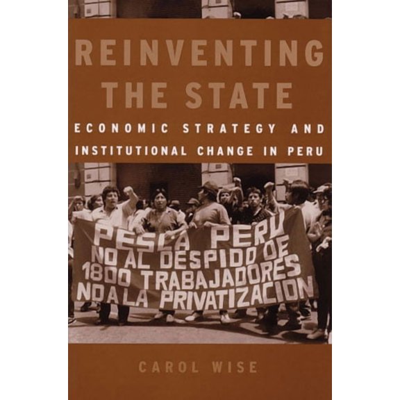 Development And Inequality In The Market Economy: Reinventing the State : Economic Strategy and Institutional Change in Peru (Hardcover)