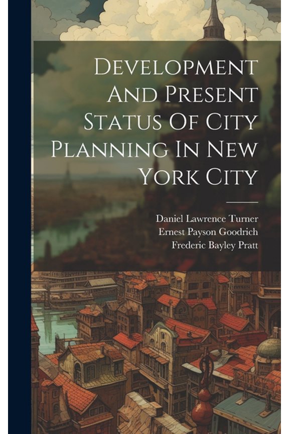 Development And Present Status Of City Planning In New York City (Hardcover)