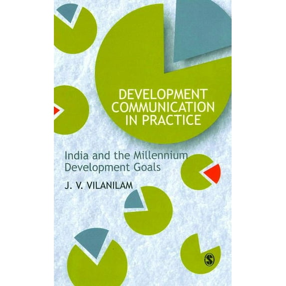 Development Communication in Practice: India and the Millennium Development Goals Paperback 8132100654 9788132100652 J V Vilanilam