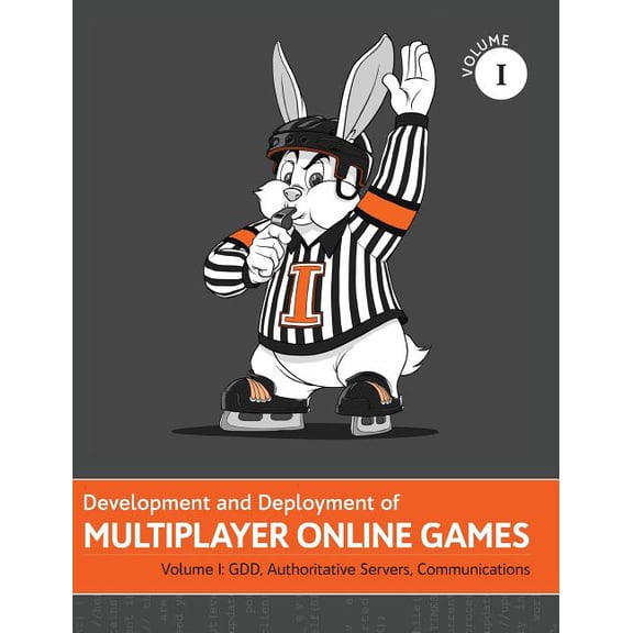 Development and Deployment of Multiplaye Development and Deployment of Multiplayer Online Games, Vol. I: GDD, Authoritative Servers, Communications, Book 1, (Hardcover)