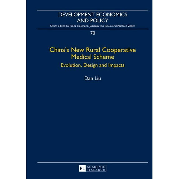 Development Economics and Policy China's New Rural Cooperative Medical Scheme: Evolution, Design and Impacts, Book 70, (Hardcover)