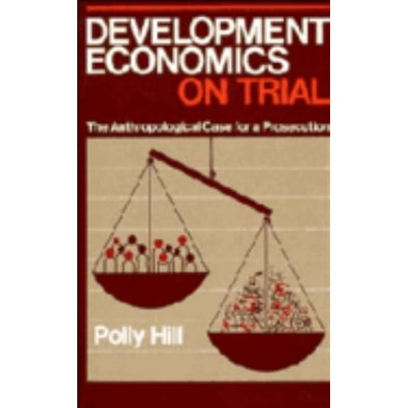 Pre-Owned Development Economics on Trial: The Anthropological Case for a Prosecution (Paperback) 0521310962 9780521310963