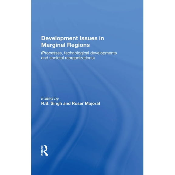 Development Issues In Marginal Regions: Processes, Technological Developments, And Societal Reorganizations, (Hardcover)