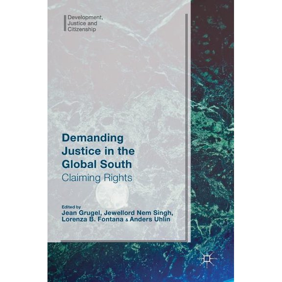 Development, Justice and Citizenship Demanding Justice in the Global South: Claiming Rights, (Hardcover)