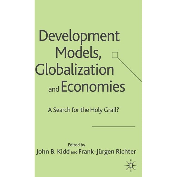 Development Models, Globalization and Economies: A Search for the Holy Grail?, (Hardcover)