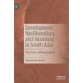 thumbnail image 1 of Development, Neoliberalism, and Islamism in South Asia: The Case of Bangladesh, (Hardcover), 1 of 1