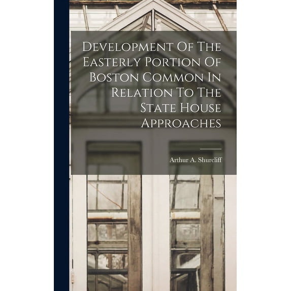 Development Of The Easterly Portion Of Boston Common In Relation To The State House Approaches (Hardcover)