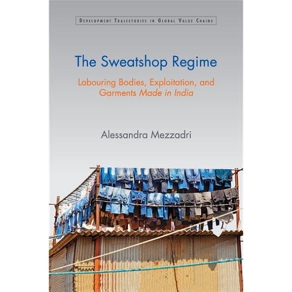 Pre-Owned Development Trajectories in Global Value Chains: The Sweatshop Regime (Paperback)
