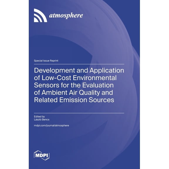 Development and Application of Low-Cost Environmental Sensors for the Evaluation of Ambient Air Quality and Related Emis, (Hardcover)