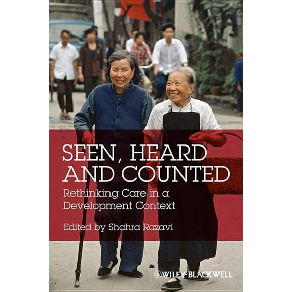 Development and Change Special Issues: Seen, Heard and Counted: Rethinking Care in a Development Context (Paperback)