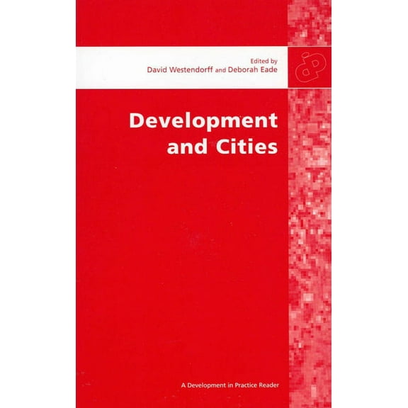 Development in Practice Reader: Development and Cities: Essays from Development and Practice (Paperback)