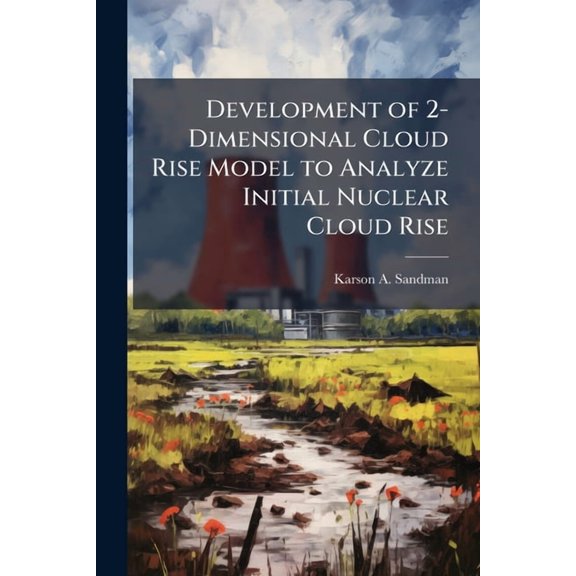 Development of 2-Dimensional Cloud Rise Model to Analyze Initial Nuclear Cloud Rise, (Paperback)