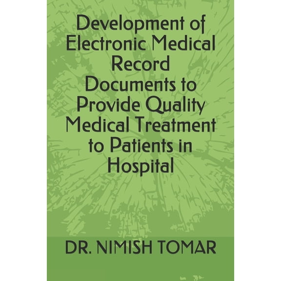 Development of Electronic Medical Record Documents to Provide Quality Medical Treatment to Patients in Hospital (Paperback)