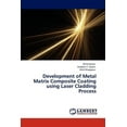 thumbnail image 1 of Development of Metal Matrix Composite Coating using Laser Cladding Process (Paperback), 1 of 1