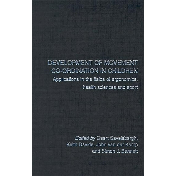 Development of Movement Coordination in Children: Applications in the Field of Ergonomics, Health Sciences and Sport, (Hardcover)