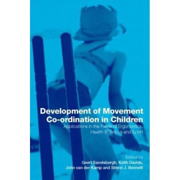 Pre-Owned Development of Movement Coordination in Children : Applications in the Field of Ergonomics, Health Sciences and Sport (Paperback) 9780415247375