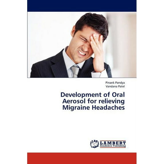 Development of Oral Aerosol for Relieving Migraine Headaches (Paperback)