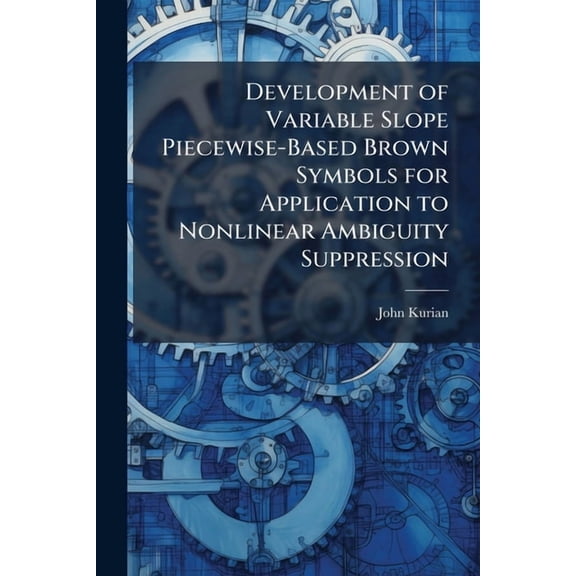 Development of Variable Slope Piecewise-Based Brown Symbols for Application to Nonlinear Ambiguity Suppression, (Paperback)