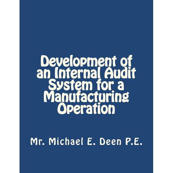 Development of an Internal Audit System for a Manufacturing Operation : Basics required for the initial implementation (Paperback)