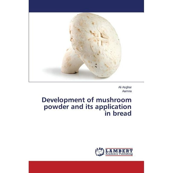 Development of mushroom powder and its application in bread (Paperback)